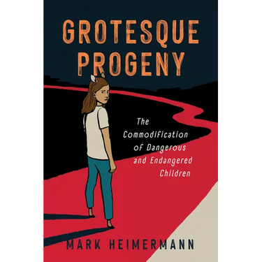 Grotesque Progeny: The Commodification of Dangerous and Endangered Children
