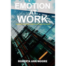 Emotion at Work: Unleashing the Secret Power of Emotional Intelligence