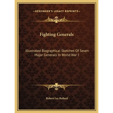 Fighting Generals: Illustrated Biographical Sketches Of Seven Major Generals In World War I