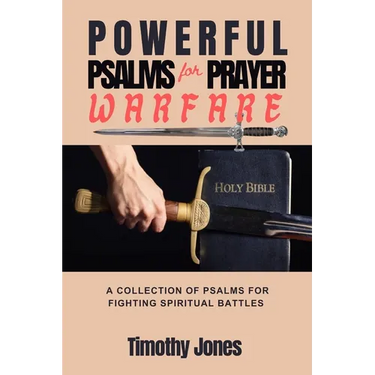 Powerful Psalms for Prayer Warfare: A Collection of Psalms for Fighting Spiritual Battles