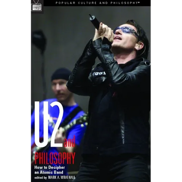 U2 and Philosophy: How to Decipher an Atomic Band