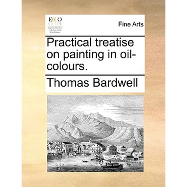 Practical Treatise on Painting in Oil-Colours.