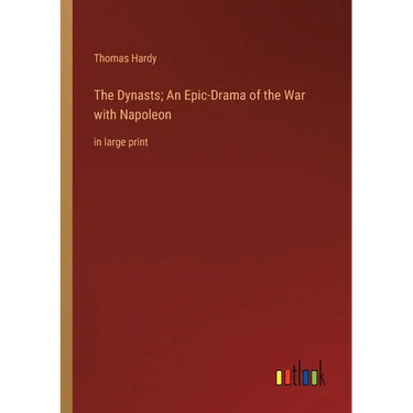 The Dynasts; An Epic-Drama of the War with Napoleon: in large print