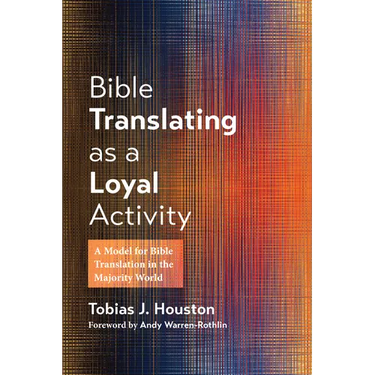 Bible Translating as a Loyal Activity: A Model for Bible Translation in the Majority World