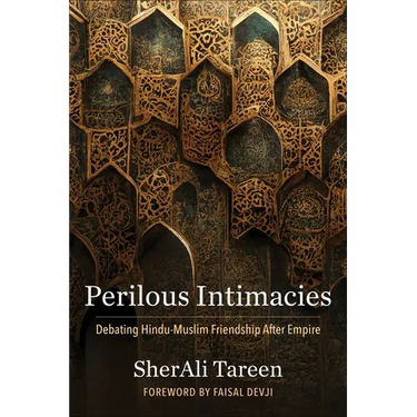 Perilous Intimacies: Debating Hindu-Muslim Friendship After Empire
