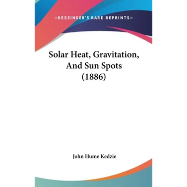 Solar Heat, Gravitation, And Sun Spots (1886)