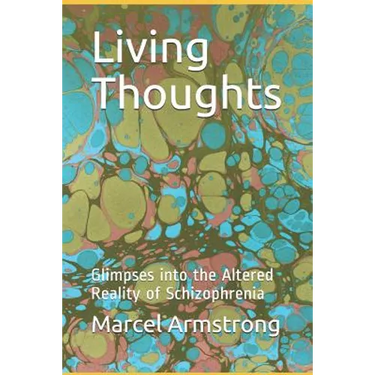 Living Thoughts: Glimpses into the Altered Reality of Schizophrenia
