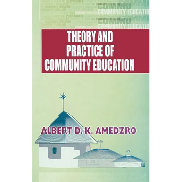 Theory and Practice of Community Education. A Comparative Study of Nordic, British, Canadian and Ghanaian Experiments