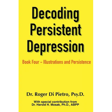 Decoding Persistent Depression: Book Four - Illustrations and Persistence