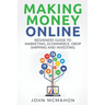 Making Money Online: Beginners Guide to Marketing E-commerce, Drop Shipping and