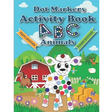 Dot Markers Activity Book ABC Animals: Cute Forest And Farm Animals, Easy Guided BIG DOTS, Do a dot page a day, Paint Daubers Marker Art Creative Kids
