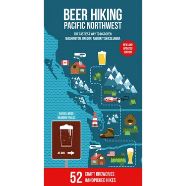 Beer Hiking Pacific Northwest 2nd Edition: The Tastiest Way to Discover Washington, Oregon and British Columbia