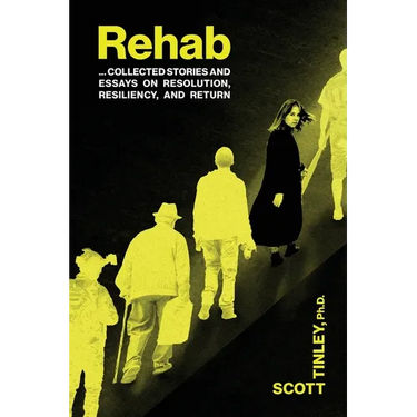Rehab: Collected Stories and Essays on Resolution, Resiliency, and Return