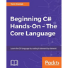 Beginning C# Hands-On - The Core Language: Learn the C# language by coding it element by element