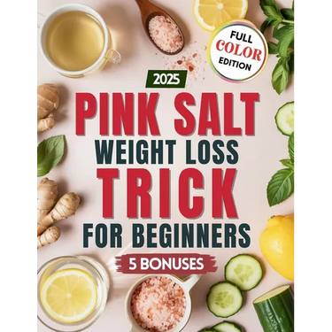 Pink Salt Weight Loss Trick for Beginners: Easy Recipes and Morning Drinks with Himalayan Pink Salt to Support Digestion, Reduce Bloating, and Boost E