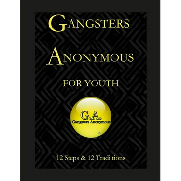 Gangsters Anonymous 12 Steps and 12 Traditions for Youth