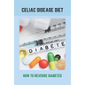 Celiac Disease Diet: How To Reverse Diabetes: What Is Gestational Diabetes