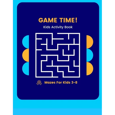 Game Time Kids Activity Book: Mazes for 3-8 Year Olds