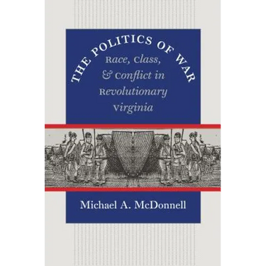 The Politics of War: Race, Class, and Conflict in Revolutionary Virginia