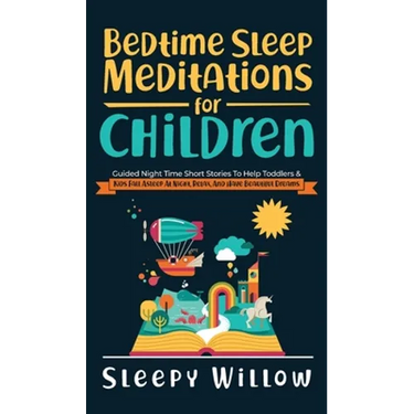 Bedtime Sleep Meditations For Children: Guided Night Time Short Stories To Help Toddlers & Kids Fall Asleep At Night, Relax, And Have Beautiful Dreams