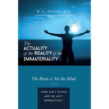 The Actuality of the Reality of the Immateriality: A Theoretical Construct for Christian Psychiatry The Brain is not the Mind