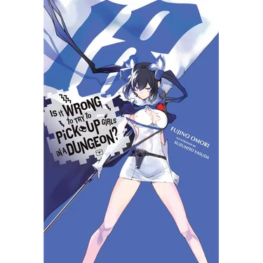 Is It Wrong to Try to Pick Up Girls in a Dungeon?, Vol. 18 (Light Novel)