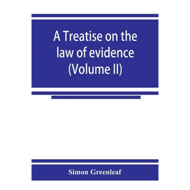 A treatise on the law of evidence (Volume II)