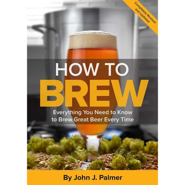 How to Brew: Everything You Need to Know to Brew Great Beer Every Time
