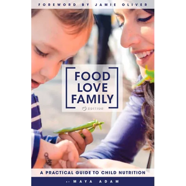 Food, Love, Family: A Practical Guide to Child Nutrition