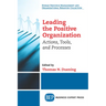 Leading The Positive Organization: Actions, Tools, and Processes