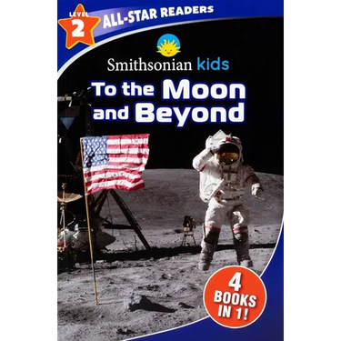Smithsonian Kids All-Star Readers: To the Moon and Beyond Level 2