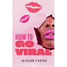 How to Go Viral