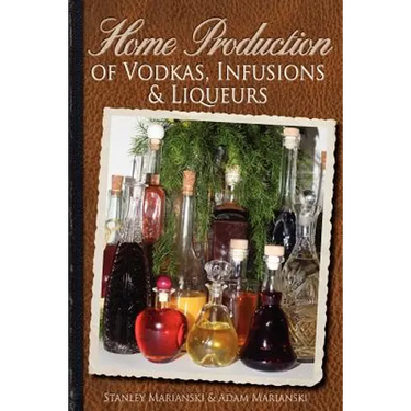 Home Production of Vodkas, Infusions & Liqueurs