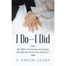 I Do-I Did: My Fifteen-Year Journey of Caring for My Wife with Early-Onset Alzheimer's