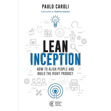 Lean Inception: How to Align People and Build the Right Product