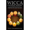Wicca Candle Magic: A Beginner's Guide to Practicing Wiccan Candle Magic, with Simple Candle Spells
