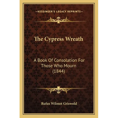 The Cypress Wreath: A Book Of Consolation For Those Who Mourn (1844)