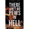 There Ain't No Pews in Hell