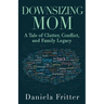 Downsizing Mom: A Tale of Clutter, Conflict, and Family Legacy