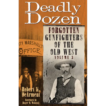 Deadly Dozen: Forgotten Gunfighters of the Old West, Vol. 3