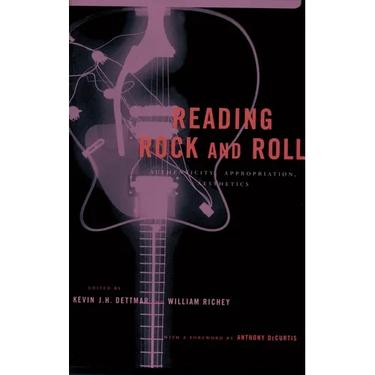 Reading Rock and Roll: Authenticity, Appropriation, Aesthetics