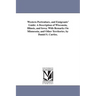 Western Portraiture, and Emigrants' Guide: A Description of Wisconsin, Illinois, and Iowa; With Remarks On Minnesota, and Other Territories. by Daniel