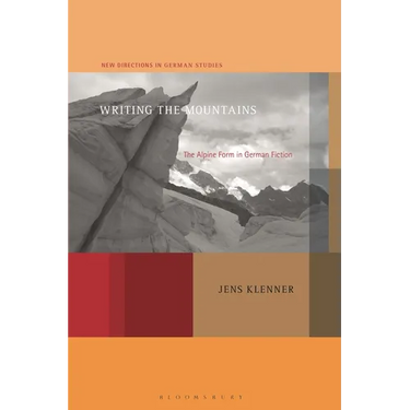 Writing the Mountains: The Alpine Form in German Fiction