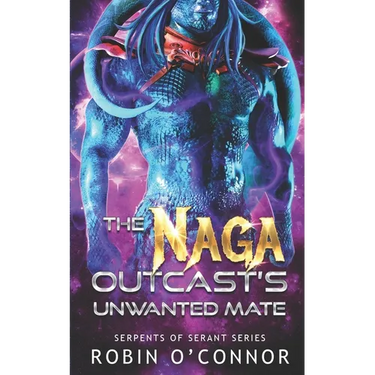 The Naga Outcast's Unwanted Mate: A Sci-fi Monster Romance