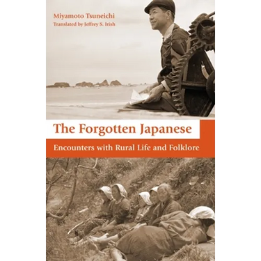 The Forgotten Japanese: Encounters with Rural Life and Folklore