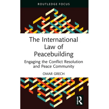 The International Law of Peacebuilding: Engaging the Conflict Resolution and Peace Community