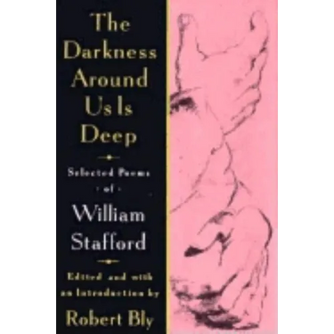 The Darkness Around Us Is Deep: Selected Poems of William Stafford