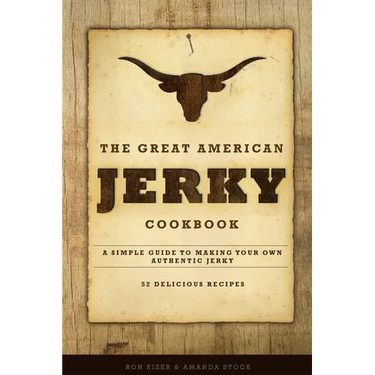 The Great American Jerky Cookbook: A simple guide to making your own authentic beef jerky