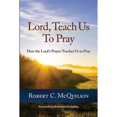 Lord, Teach Us to Pray: How the Lord's Prayer Teaches Us to Pray