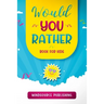 Would You Rather Book For Kids: The Book of Ridiculous Scenarios, Thought Provoking Challenges, and Exciting Situations The Whole Family Will Enjoy